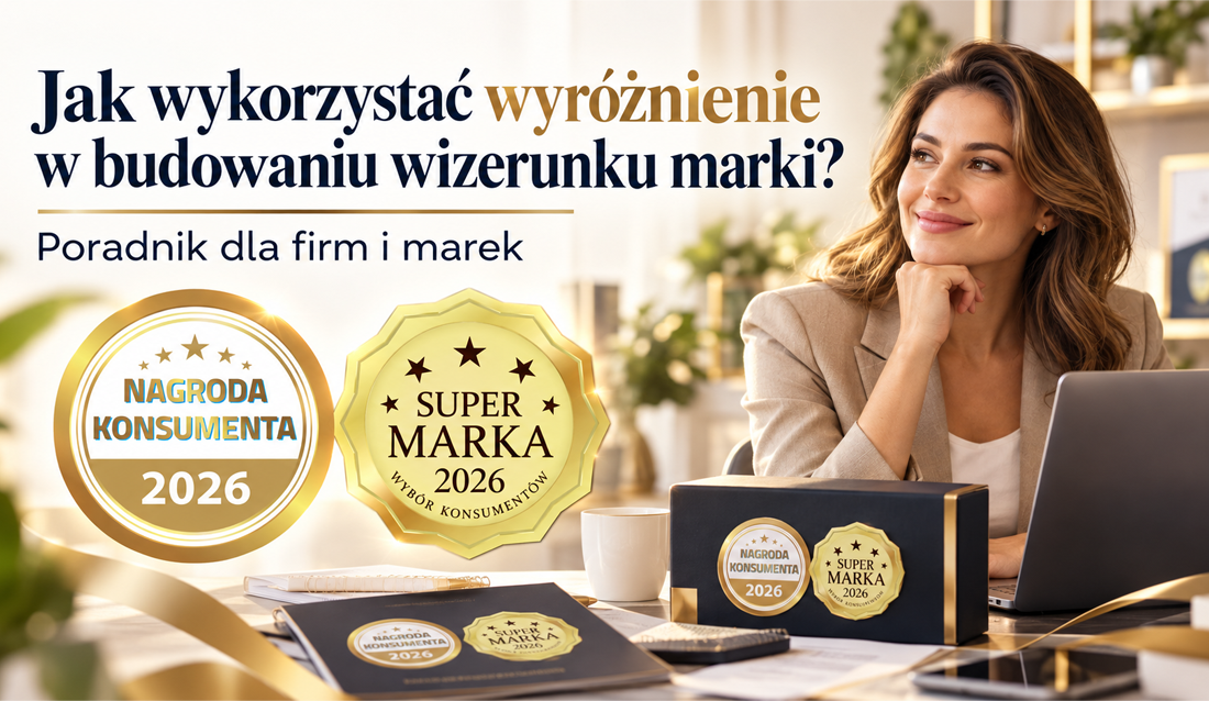 Jak wykorzystać wyróżnienie konsumenckie w budowaniu wizerunku marki